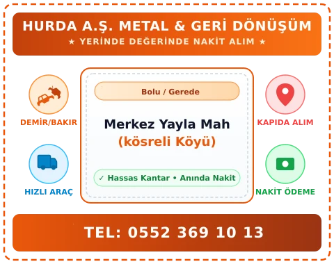 Bolu Gerede Merkez Yayla Mah (kösreli Köyü) Hurda Alım
