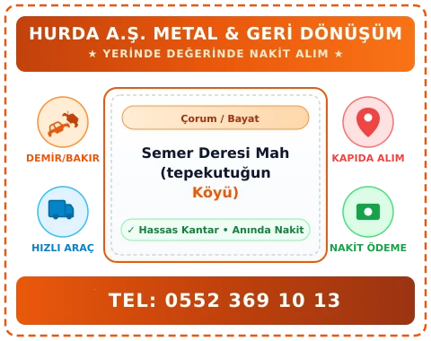 Çorum Bayat Semer Deresi Mah (tepekutuğun Köyü) Hurda Alım