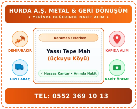 Karaman Merkez Yassı Tepe Mah (üçkuyu Köyü) Hurda Alım